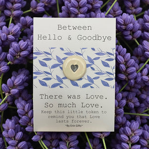 Between Hello and Goodbye...   Ceramic Wish Token and Card