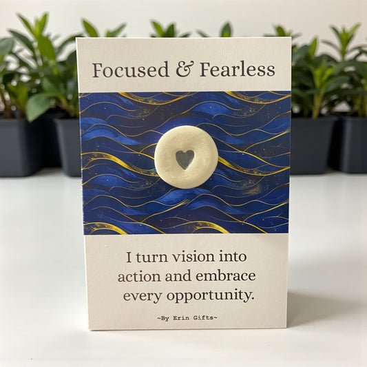 Focused & Fearless...  Ceramic Wish Token and Card
