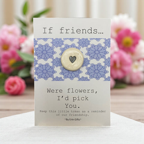 If Friends were Flowers... Ceramic Wish Token and Card