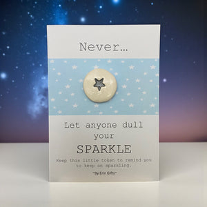 Never let anyone dull your sparkle   Ceramic Wish Token and Card
