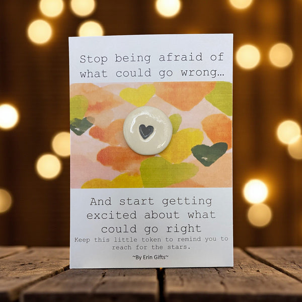 Stop Being Afraid... Ceramic Wish Token and Card