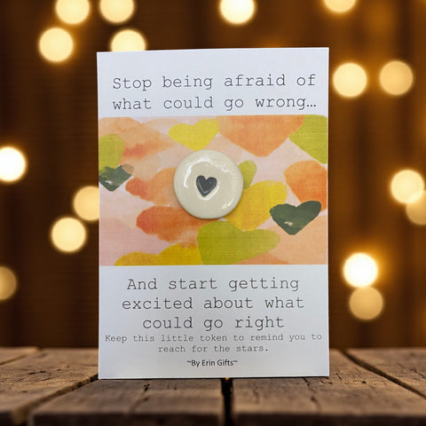 Stop Being Afraid... Ceramic Wish Token and Card