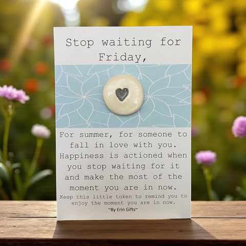 Stop Waiting For Friday   Ceramic Wish Token and Card