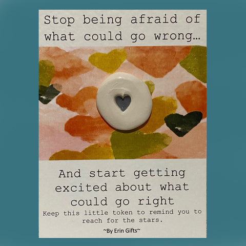 Stop Being Afraid... Ceramic Wish Token and Card