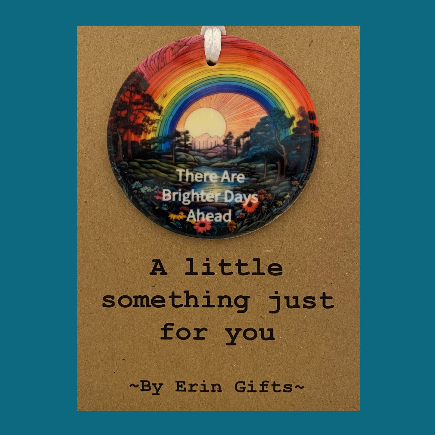 There are Brighter Days Ahead... -  A Little Something Card and Ceramic Keepsake gift