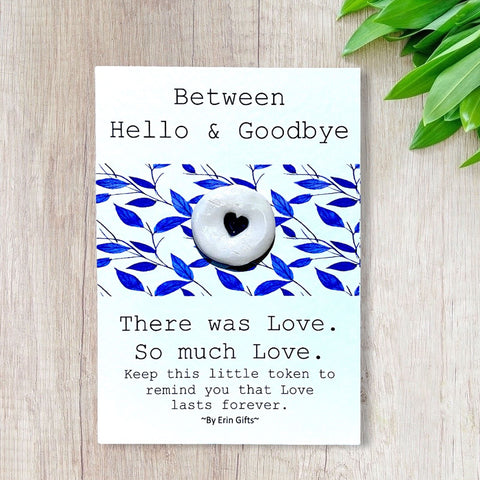 Between Hello and Goodbye...   Ceramic Wish Token and Card
