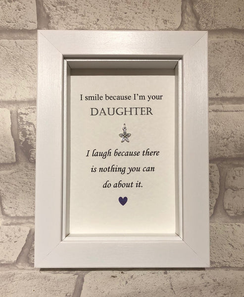 I Smile Because I Am Your Daughter...  Box Frame