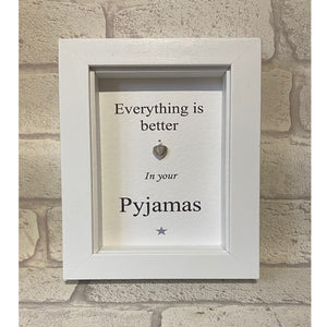 Everything Is Better In Your Pyjama's  Box Frame