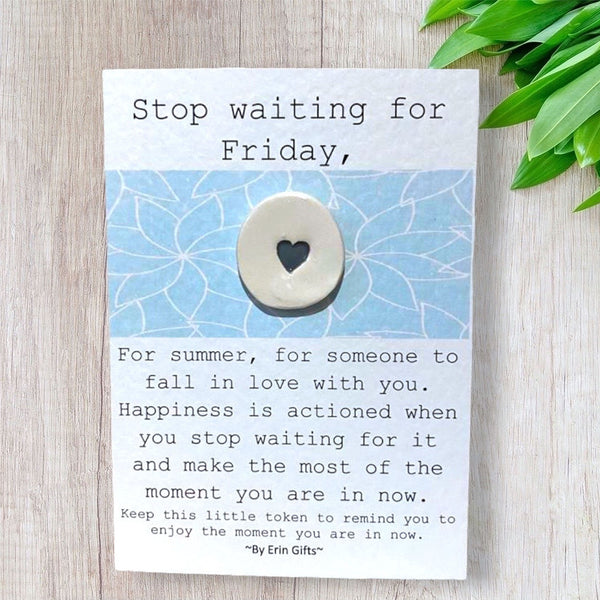Stop Waiting For Friday   Ceramic Wish Token and Card
